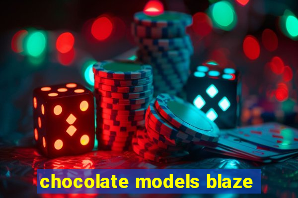 chocolate models blaze